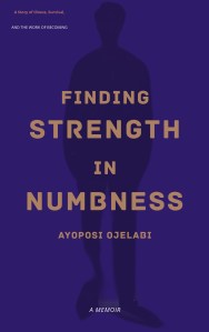 Cover of "Finding Strength in Numbness " by Ayoposi Ojelabi.